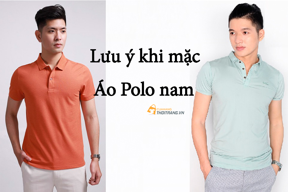 7 điều cần lưu ý khi mặc áo Polo nam để không bị lố